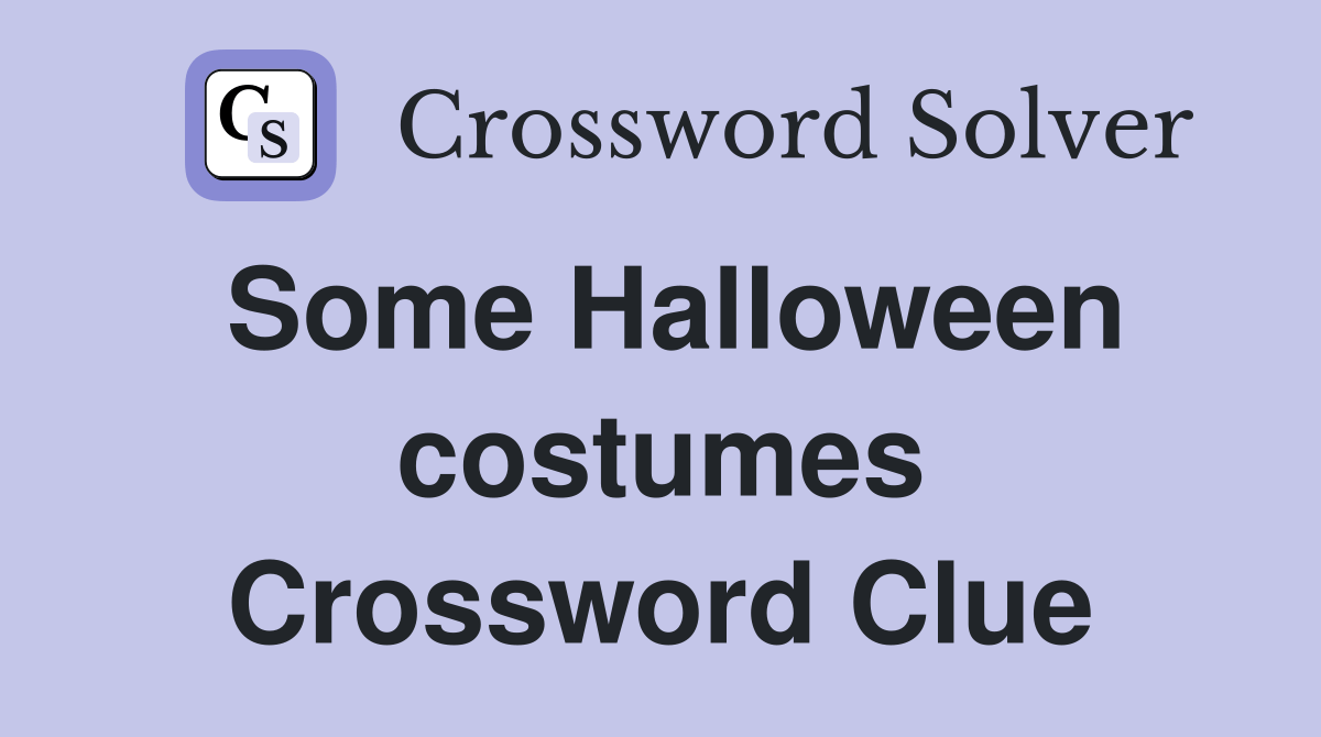 Some Halloween costumes Crossword Clue Answers Crossword Solver